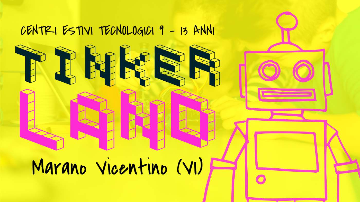 Tinkerland, centri estivi tecnologici a Marano Vicentino (VI)